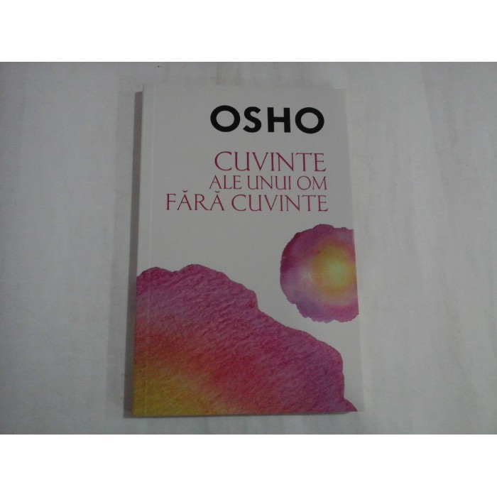 CUVINTE ALE UNUI OM FARA CUVINTE - OSHO